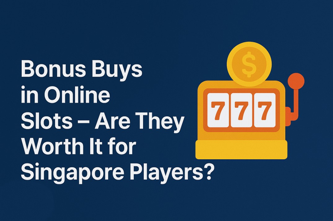 Bonus Buys in Online Slots: Are They Worth It for Singapore Players?
