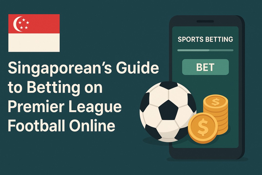 Singaporean's Guide to Betting on Premier League Football Online