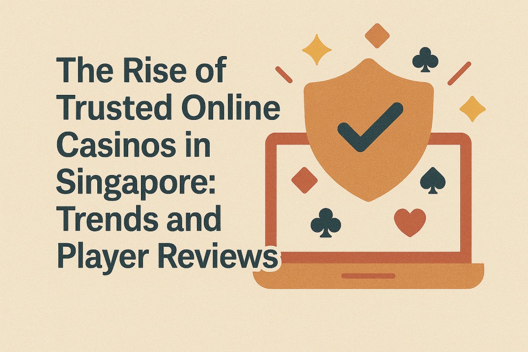 The Rise of Trusted Online Casinos in Singapore: Trends and Player Reviews